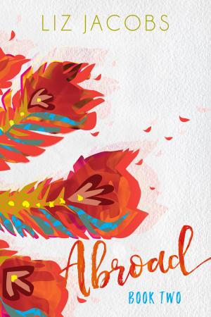 Cover of the book Abroad: Book Two by Alicia Rebecca Myers