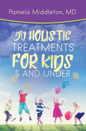 Cover of the book 50 Holistic Treatments for Kids 5 and Under by Jacques Normand