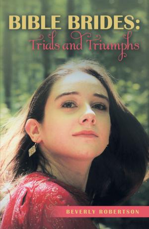 Cover of the book Bible Brides: Trials and Triumphs by Galen Woodward