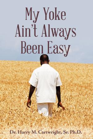 Cover of the book My Yoke Ain't Always Been Easy by Anthony Clark