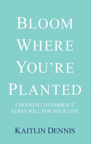 Cover of the book Bloom Where You’Re Planted by Dorman Laird