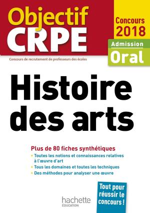 Cover of the book CRPE en fiches : Histoire des arts 2018 by Vincent Adoumié, Christian Daudel, Didier Doix, Jean-Michel Escarras, Catherine Jean
