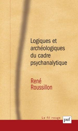 Cover of the book Logiques et archéologiques du cadre psychanalytique by Laurent Plantier, Alain Bauer