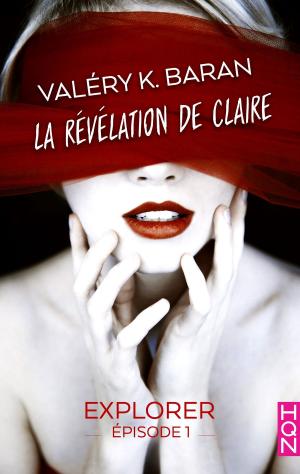 Cover of the book La révélation de Claire - Explorer (épisode 1) by Kay David