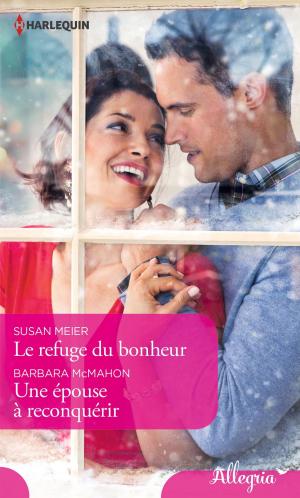 Cover of the book Le refuge du bonheur - Une épouse à reconquérir by Joanne Rock, Allison Leigh
