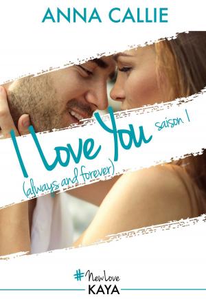 Cover of the book I Love You (always and forever) - Saison 1 by Deana Zhollis