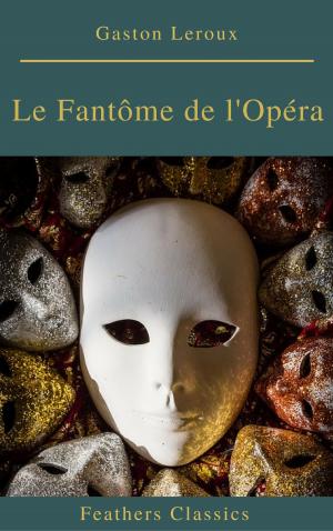 Cover of the book Le Fantôme de l'Opéra (annotés et Table des Matières Active) by Gilbert Keith Chesterton, Feathers Classics