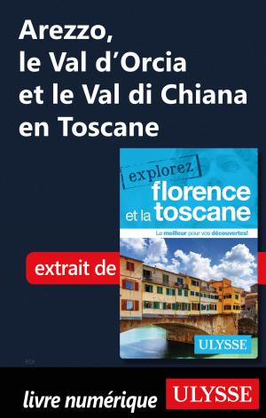 Cover of the book Arezzo, le Val d’Orcia et le Val di Chiana en Toscane by Lucette Bernier