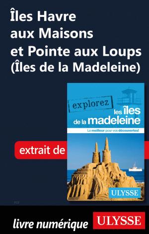 Cover of the book Îles Havre aux Maisons et Pointe aux Loups (Îles de la Mad.) by Marie-Eve Blanchard