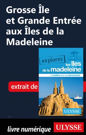 Cover of the book Grosse Île et Grande Entrée aux Îles de la Madeleine by Collectif Ulysse