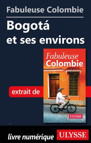 Book cover of Fabuleuse Colombie: Bogotá et ses environs