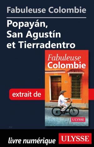 Cover of the book Fabuleuse Colombie: Popayán, San Agustín et Tierradentro by Collectif Ulysse, Collectif