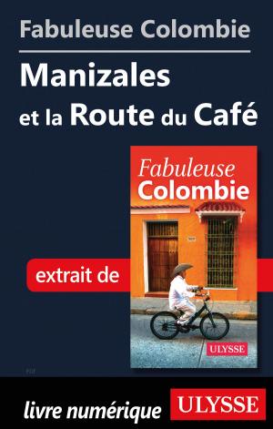 Book cover of Fabuleuse Colombie: Manizales et la Route du Café