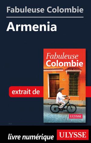Cover of the book Fabuleuse Colombie: Armenia by Fédération québécoise de camping et de caravaning