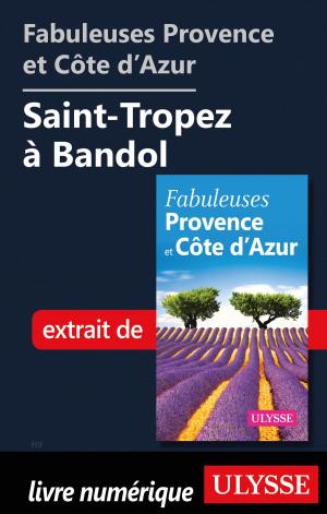 Cover of the book Fabuleuses Provence et Côte d’Azur: Saint-Tropez à Bandol by Marc Rigole