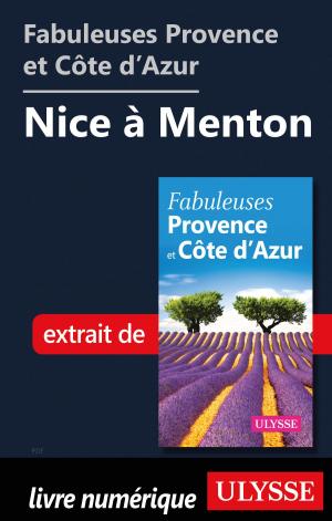 Cover of the book Fabuleuses Provence et Côte d’Azur: Nice à Menton by lucie pagé
