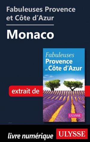 Cover of the book Fabuleuses Provence et Côte d’Azur: Monaco by Jean-Hugues Robert