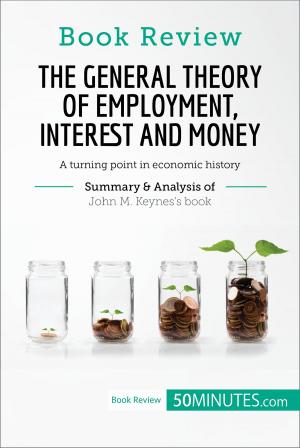 Cover of the book Book Review: The General Theory of Employment, Interest and Money by John M. Keynes by 50 MINUTES