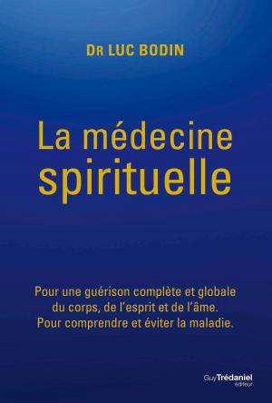 Cover of the book La médecine spirituelle by Luc Bodin