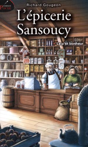 Cover of the book L'épicerie Sansoucy 01 : Le p'tit bonheur by Martine Labonté-Chartrand