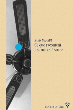 Cover of the book Ce que racontent les cannes à sucre by Ellyn Bache