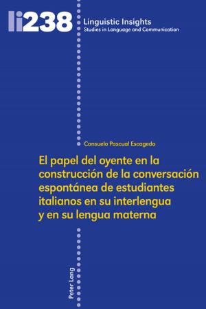 Cover of the book El papel del oyente en la construcción de la conversación espontánea de estudiantes italianos en su interlengua y en su lengua materna by Lukas Middel