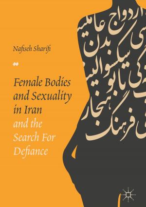 Cover of the book Female Bodies and Sexuality in Iran and the Search for Defiance by Farzana Chowdhury, Sameeksha Desai, David B. Audretsch
