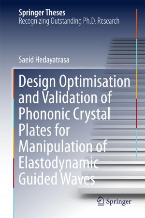 Cover of the book Design Optimisation and Validation of Phononic Crystal Plates for Manipulation of Elastodynamic Guided Waves by Mohammad A. Matin