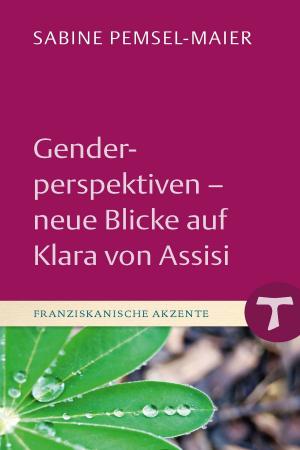Cover of the book Genderperspektiven - Neue Blicke auf Klara von Assisi by Maria Herrmann, Sandra Bils, Christina Aus der Au