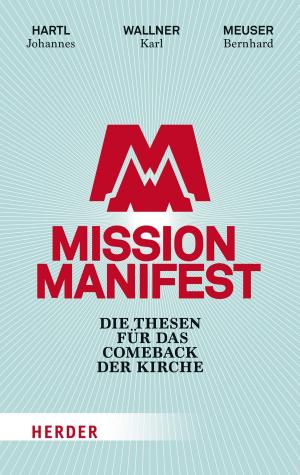 Cover of the book Mission Manifest by Friedrich Wilhelm Graf, Helmut Hoping, Tine Stein, Christof Breitsameter, Hubert Cancik, Magnus Striet, Knut Wenzel