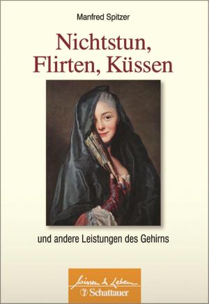 Cover of the book Nichtstun, Flirten, Küssen by Manfred Spitzer