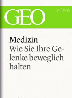 Cover of the book Medizin: Wie Sie Ihre Gelenke beweglich halten (GEO eBook Single) by 