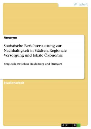 Cover of the book Statistische Berichterstattung zur Nachhaltigkeit in Städten. Regionale Versorgung und lokale Ökonomie by Stephanie Helmer