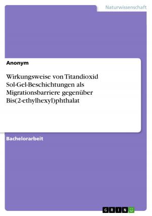 Book cover of Wirkungsweise von Titandioxid Sol-Gel-Beschichtungen als Migrationsbarriere gegenüber Bis(2-ethylhexyl)phthalat