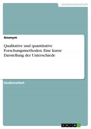 Cover of the book Qualitative und quantitative Forschungsmethoden. Eine kurze Darstellung der Unterschiede by Laura Dahm