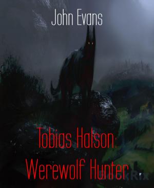Cover of the book Tobias Halson: Werewolf Hunter by Azrael ap Cwanderay, Antje Ippensen, Stejn Sterayon