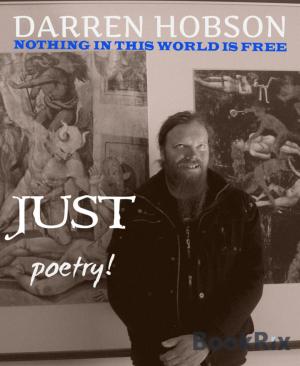 Book cover of Nothing In This World Is Free, Just Poetry!