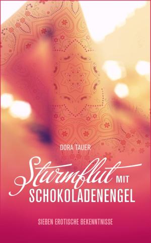 Cover of the book Sturmflut mit Schokoladenengel: Sieben erotische Bekenntnisse by Peter Delbridge