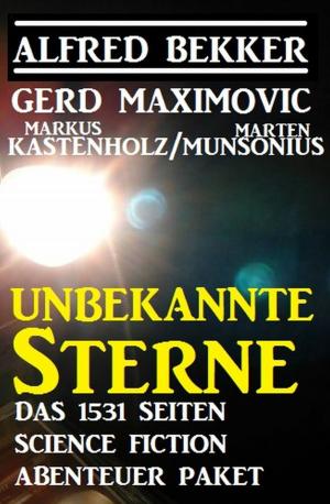 Cover of the book Unbekannte Sterne - Das 1531 Seiten Science Fiction Abenteuer Paket by Alfred Bekker, A. F. Morland, Alfred Wallon, Pete Hackett