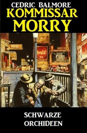 Cover of the book Kommissar Morry - Schwarze Orchideen by Larry Lash