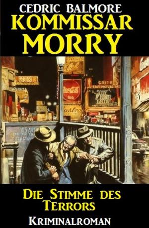 Cover of the book Kommissar Morry - Die Stimme des Terrors by Alfred Bekker, Horst Bieber, Uwe Erichsen