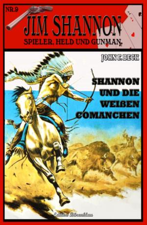 Cover of the book Jim Shannon #9: Shannon und die weißen Comanchen by Bernd Teuber