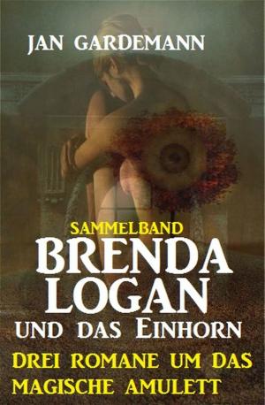 Book cover of Brenda Logan und das Einhorn: Drei Romane um das magische Amulett
