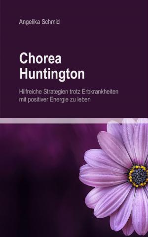 Cover of Chorea Huntington - hilfreiche Strategien trotz Erbkrankheiten mit positiver Energie zu leben