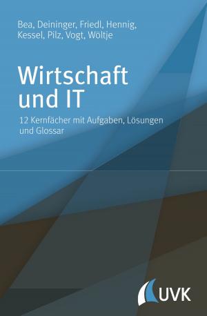 Cover of the book Wirtschaft und IT by Thomas Barth, Andreas Giannaku