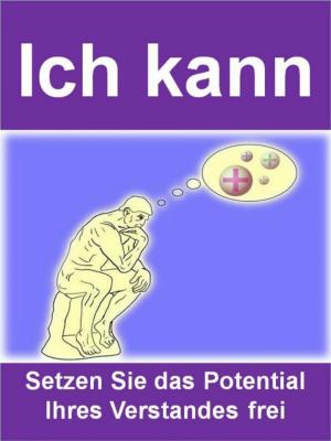 Cover of the book Ich kann - Setzen Sie das Potential Ihres Verstandes frei by Hajo Pitzner