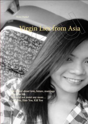 Cover of the book Virgin Lies from Asia She talked about love, future, marriage share the life. He could not resist any more… by Heike Noll