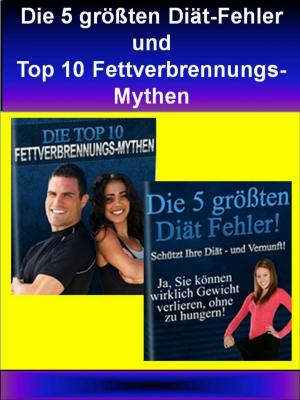 Cover of the book Die 5 größten Diät-Fehler und Top 10 Fettverbrennungs-Mythen by Josephine Jager