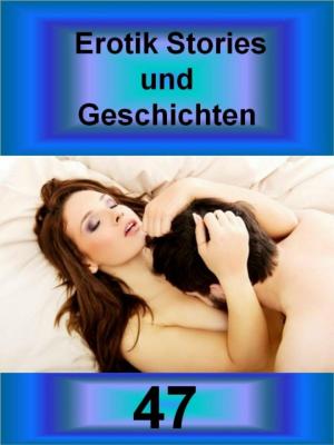Cover of the book Erotik Stories und Geschichten 47 by Siglinde Bickl
