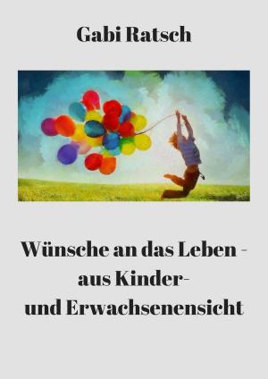 Cover of the book Wünsche an das Leben - aus Kinder- und Erwachsenensicht by Hanna Julian
